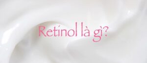 Retinol là gì, Cách sử dụng Retinol làm đẹp da hiệu quả